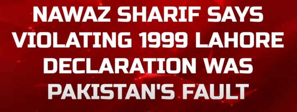 Lahore Agreement Violation by Pakistan, Nawaz Sharif acknowledged after 25 years of Kargil War